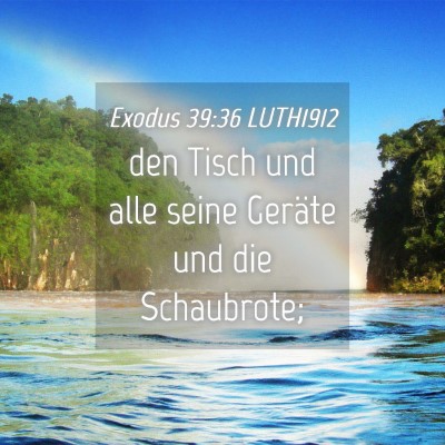 Picture 04 - Exodus 39:36 LUTH1912 - den Tisch und alle seine Geräte und die - Bible Verse Picture