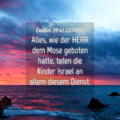 Picture 04 - Exodus 39:42 LUTH1912 - Alles, wie der HERR dem Mose geboten hatte, taten - Bible Verse Picture
