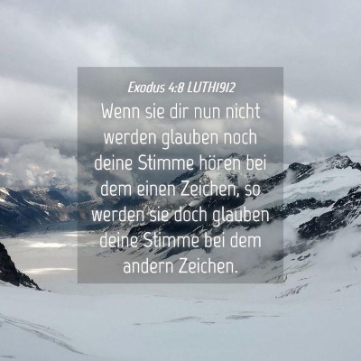 Picture 04 - Exodus 4:8 LUTH1912 - Wenn sie dir nun nicht werden glauben noch deine - Bible Verse Picture
