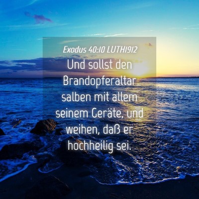 Picture 04 - Exodus 40:10 LUTH1912 - Und sollst den Brandopferaltar salben mit allem - Bible Verse Picture