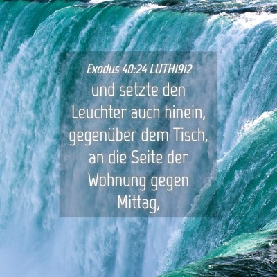 Picture 04 - Exodus 40:24 LUTH1912 - und setzte den Leuchter auch hinein, gegenüber - Bible Verse Picture