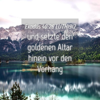 Picture 04 - Exodus 40:26 LUTH1912 - und setzte den goldenen Altar hinein vor den - Bible Verse Picture
