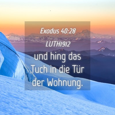 Picture 04 - Exodus 40:28 LUTH1912 - und hing das Tuch in die Tür der - Bible Verse Picture