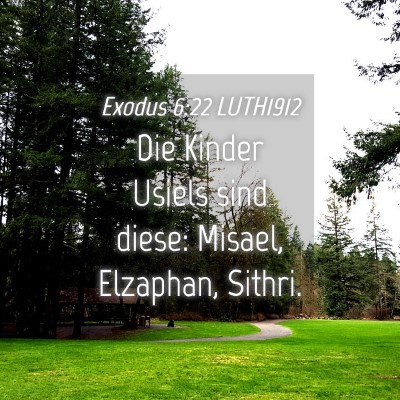 Picture 04 - Exodus 6:22 LUTH1912 - Die Kinder Usiels sind diese: Misael, Elzaphan, - Bible Verse Picture