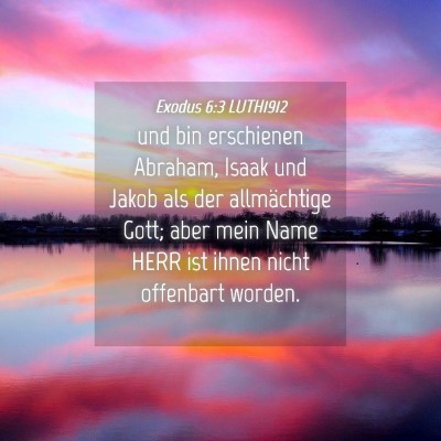 Picture 04 - Exodus 6:3 LUTH1912 - und bin erschienen Abraham, Isaak und Jakob als - Bible Verse Picture