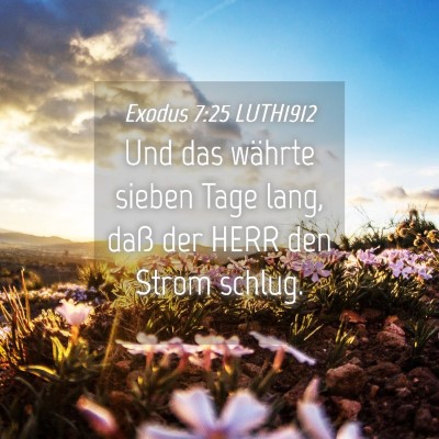 Picture 04 - Exodus 7:25 LUTH1912 - Und das währte sieben Tage lang, daß der HERR - Bible Verse Picture