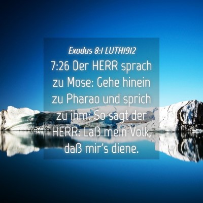 Picture 04 - Exodus 8:1 LUTH1912 - 7:26 Der HERR sprach zu Mose: Gehe hinein zu - Bible Verse Picture