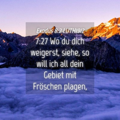 Picture 04 - Exodus 8:2 LUTH1912 - 7:27 Wo du dich weigerst, siehe, so will ich all - Bible Verse Picture