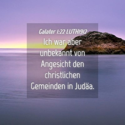 Picture 04 - Galater 1:22 LUTH1912 - Ich war aber unbekannt von Angesicht den - Bible Verse Picture