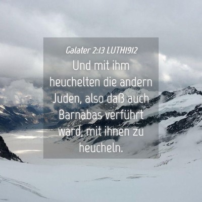 Picture 04 - Galater 2:13 LUTH1912 - Und mit ihm heuchelten die andern Juden, also - Bible Verse Picture