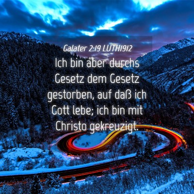 Picture 04 - Galater 2:19 LUTH1912 - Ich bin aber durchs Gesetz dem Gesetz gestorben, - Bible Verse Picture