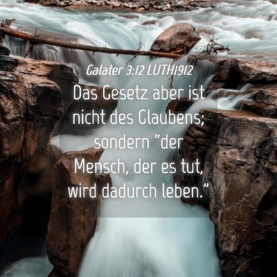 Picture 04 - Galater 3:12 LUTH1912 - Das Gesetz aber ist nicht des Glaubens; sondern - Bible Verse Picture