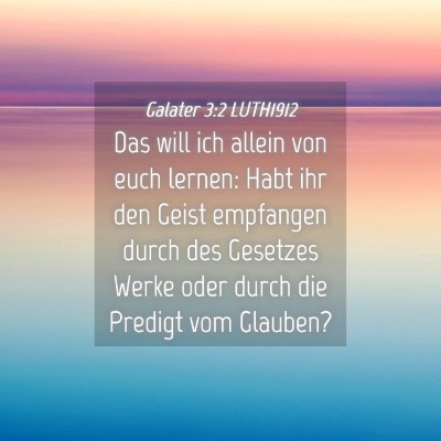 Picture 04 - Galater 3:2 LUTH1912 - Das will ich allein von euch lernen: Habt ihr den - Bible Verse Picture
