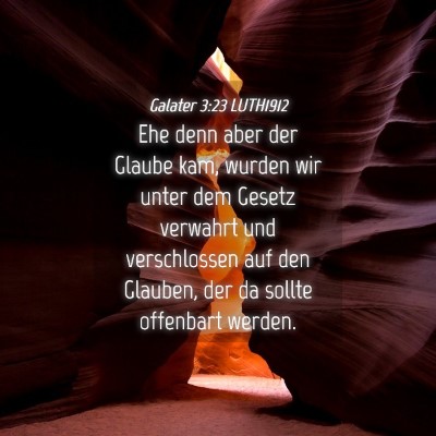 Picture 04 - Galater 3:23 LUTH1912 - Ehe denn aber der Glaube kam, wurden wir unter - Bible Verse Picture