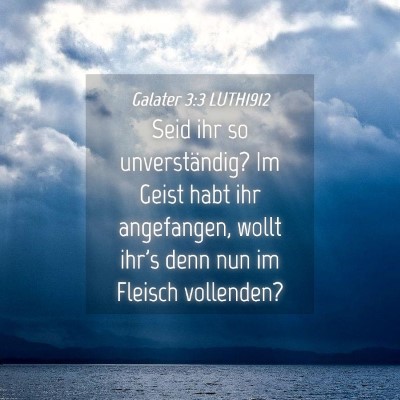 Picture 04 - Galater 3:3 LUTH1912 - Seid ihr so unverständig? Im Geist habt ihr - Bible Verse Picture