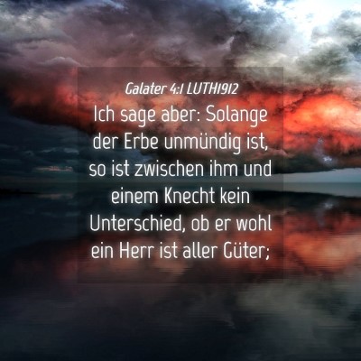 Picture 04 - Galater 4:1 LUTH1912 - Ich sage aber: Solange der Erbe unmündig ist, so - Bible Verse Picture