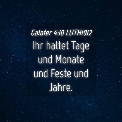 Picture 04 - Galater 4:10 LUTH1912 - Ihr haltet Tage und Monate und Feste und - Bible Verse Picture