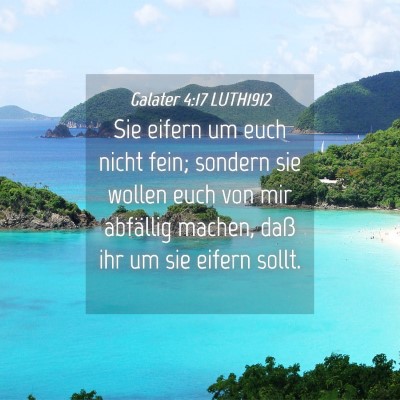 Picture 04 - Galater 4:17 LUTH1912 - Sie eifern um euch nicht fein; sondern sie wollen - Bible Verse Picture