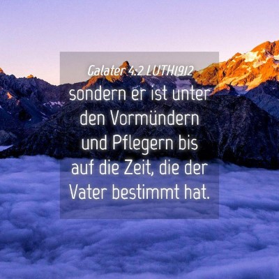 Picture 04 - Galater 4:2 LUTH1912 - sondern er ist unter den Vormündern und Pflegern - Bible Verse Picture