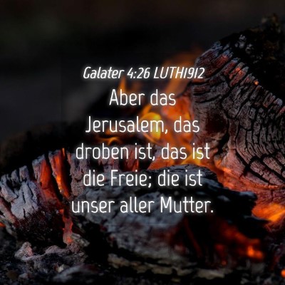 Picture 04 - Galater 4:26 LUTH1912 - Aber das Jerusalem, das droben ist, das ist die - Bible Verse Picture