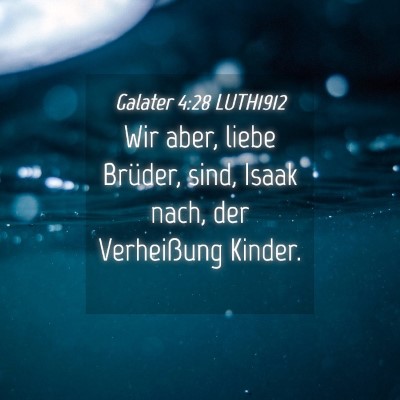 Picture 04 - Galater 4:28 LUTH1912 - Wir aber, liebe Brüder, sind, Isaak nach, der - Bible Verse Picture
