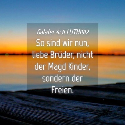 Picture 04 - Galater 4:31 LUTH1912 - So sind wir nun, liebe Brüder, nicht der Magd - Bible Verse Picture