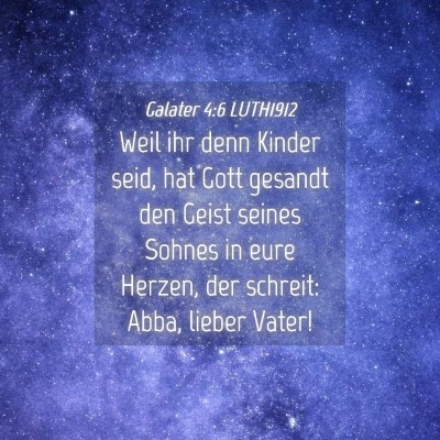 Picture 04 - Galater 4:6 LUTH1912 - Weil ihr denn Kinder seid, hat Gott gesandt den - Bible Verse Picture