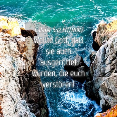 Picture 04 - Galater 5:12 LUTH1912 - Wollte Gott, daß sie auch ausgerottet würden, - Bible Verse Picture