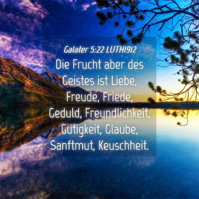 Picture 04 - Galater 5:22 LUTH1912 - Die Frucht aber des Geistes ist Liebe, Freude, - Bible Verse Picture