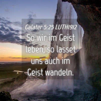 Picture 04 - Galater 5:25 LUTH1912 - So wir im Geist leben, so lasset uns auch im - Bible Verse Picture
