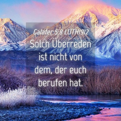 Picture 04 - Galater 5:8 LUTH1912 - Solch Überreden ist nicht von dem, der euch - Bible Verse Picture