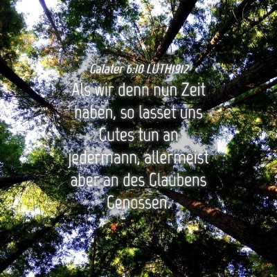 Picture 04 - Galater 6:10 LUTH1912 - Als wir denn nun Zeit haben, so lasset uns Gutes - Bible Verse Picture