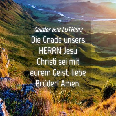 Picture 04 - Galater 6:18 LUTH1912 - Die Gnade unsers HERRN Jesu Christi sei mit eurem - Bible Verse Picture