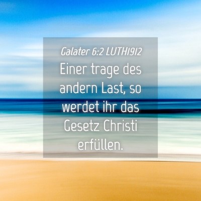 Picture 04 - Galater 6:2 LUTH1912 - Einer trage des andern Last, so werdet ihr das - Bible Verse Picture