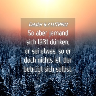 Picture 04 - Galater 6:3 LUTH1912 - So aber jemand sich läßt dünken, er sei etwas, - Bible Verse Picture