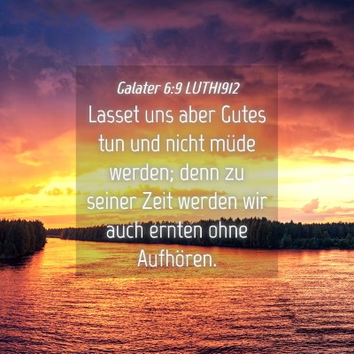Picture 04 - Galater 6:9 LUTH1912 - Lasset uns aber Gutes tun und nicht müde werden; - Bible Verse Picture