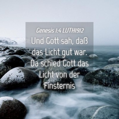 Picture 04 - Genesis 1:4 LUTH1912 - Und Gott sah, daß das Licht gut war. Da schied - Bible Verse Picture