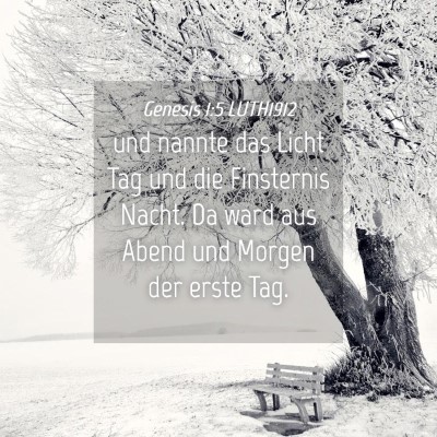 Picture 04 - Genesis 1:5 LUTH1912 - und nannte das Licht Tag und die Finsternis - Bible Verse Picture