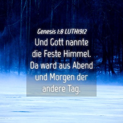 Picture 04 - Genesis 1:8 LUTH1912 - Und Gott nannte die Feste Himmel. Da ward aus - Bible Verse Picture