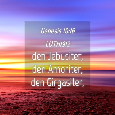 Picture 04 - Genesis 10:16 LUTH1912 - den Jebusiter, den Amoriter, den - Bible Verse Picture