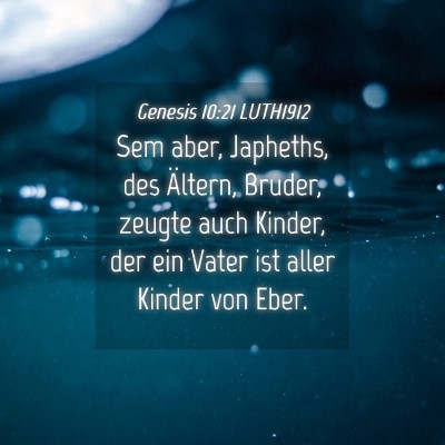 Picture 04 - Genesis 10:21 LUTH1912 - Sem aber, Japheths, des Ältern, Bruder, zeugte - Bible Verse Picture