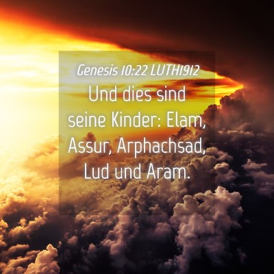 Picture 04 - Genesis 10:22 LUTH1912 - Und dies sind seine Kinder: Elam, Assur, - Bible Verse Picture