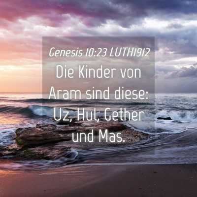 Picture 04 - Genesis 10:23 LUTH1912 - Die Kinder von Aram sind diese: Uz, Hul, Gether - Bible Verse Picture