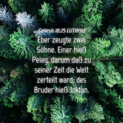Picture 04 - Genesis 10:25 LUTH1912 - Eber zeugte zwei Söhne. Einer hieß Peleg, darum - Bible Verse Picture