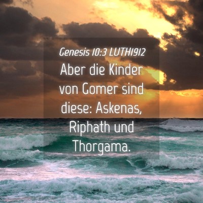 Picture 04 - Genesis 10:3 LUTH1912 - Aber die Kinder von Gomer sind diese: Askenas, - Bible Verse Picture