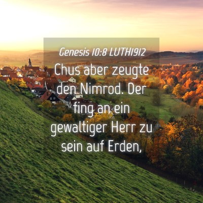 Picture 04 - Genesis 10:8 LUTH1912 - Chus aber zeugte den Nimrod. Der fing an ein - Bible Verse Picture