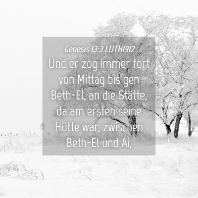 Picture 04 - Genesis 13:3 LUTH1912 - Und er zog immer fort von Mittag bis gen Beth-El, - Bible Verse Picture
