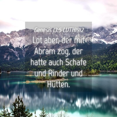 Picture 04 - Genesis 13:5 LUTH1912 - Lot aber, der mit Abram zog, der hatte auch - Bible Verse Picture