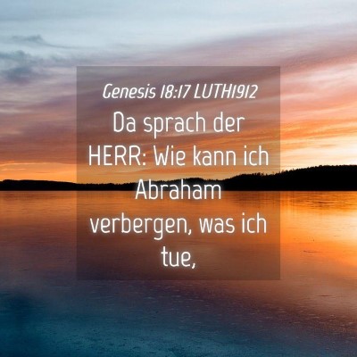 Picture 04 - Genesis 18:17 LUTH1912 - Da sprach der HERR: Wie kann ich Abraham - Bible Verse Picture