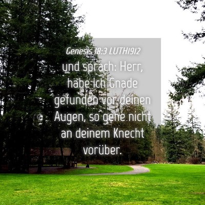 Picture 04 - Genesis 18:3 LUTH1912 - und sprach: Herr, habe ich Gnade gefunden vor - Bible Verse Picture
